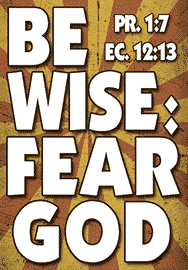 BE WISE: FEAR GOD
