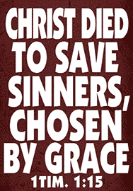 CHRIST DIED TO SAVE SINNERS, CHOSEN BY GRACE