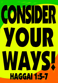CONSIDER YOUR WAYS!