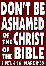 DON'T BE ASHAMED OF THE CHRIST OF THE BIBLE