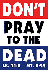 DON'T PRAY TO THE DEAD