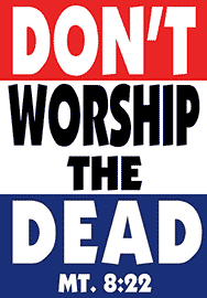 DON'T WORSHIP THE DEAD