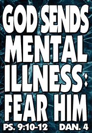 GOD SNEDS MENTAL ILLNESS: FEAR HIM
