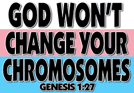 GOD WON'T CHANGE YOUR CHROMOSOMES