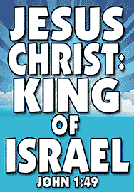 JESUS CHRIST: KING OF ISRAEL