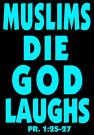 MUSLIMS DIE GOD LAUGHS