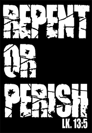 REPENT OR PERISH