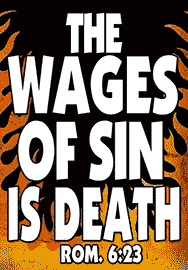 THE WAGES OF SIN IS DEATH