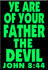 YE ARE OF YOUR FATHER THE DEVIL